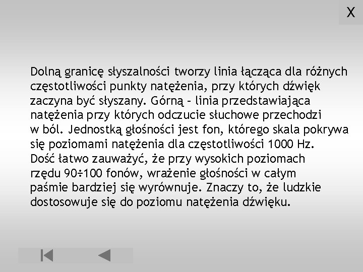 X Dolną granicę słyszalności tworzy linia łącząca dla różnych częstotliwości punkty natężenia, przy których
