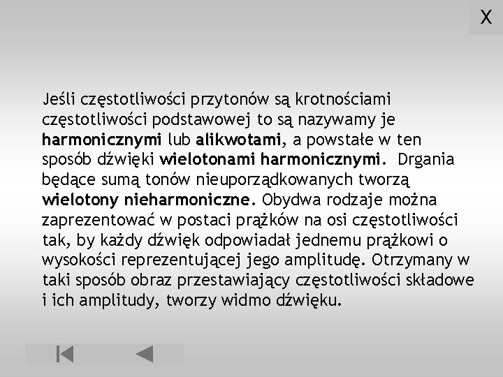 X Jeśli częstotliwości przytonów są krotnościami częstotliwości podstawowej to są nazywamy je harmonicznymi lub