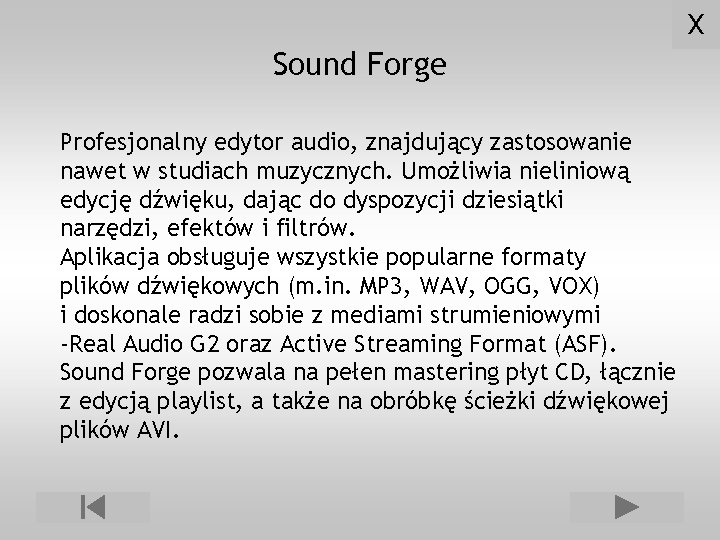 X Sound Forge Profesjonalny edytor audio, znajdujący zastosowanie nawet w studiach muzycznych. Umożliwia nieliniową