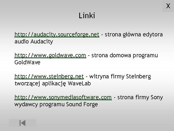 X Linki http: //audacity. sourceforge. net - strona główna edytora audio Audacity http: //www.