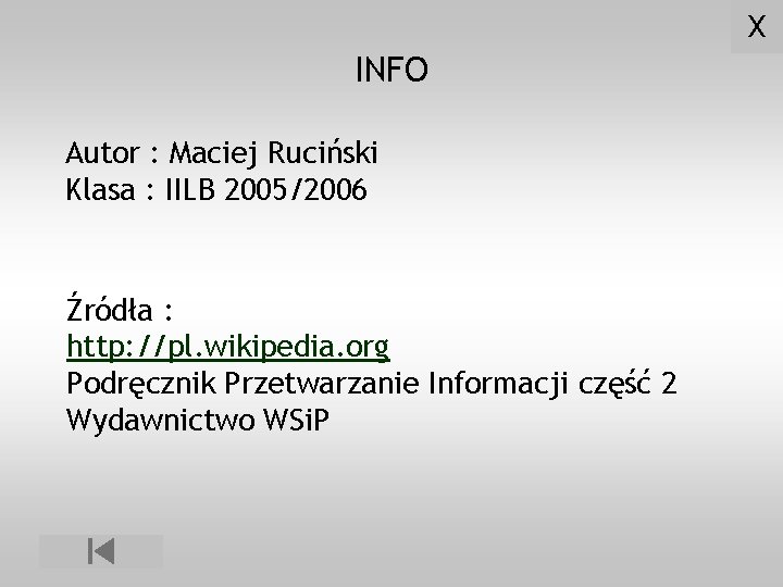 X INFO Autor : Maciej Ruciński Klasa : IILB 2005/2006 Źródła : http: //pl.