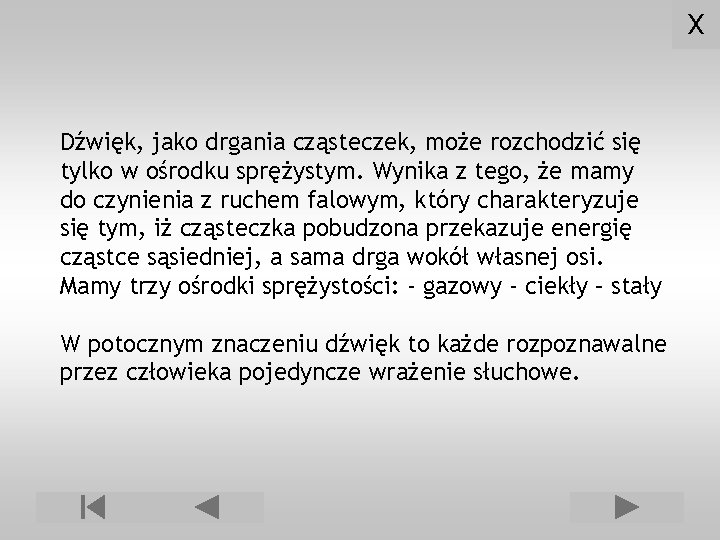 X Dźwięk, jako drgania cząsteczek, może rozchodzić się tylko w ośrodku sprężystym. Wynika z