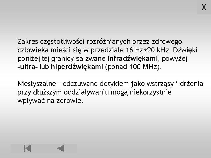 X Zakres częstotliwości rozróżnianych przez zdrowego człowieka mieści się w przedziale 16 Hz÷ 20