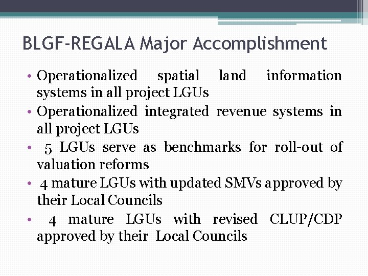 BLGF-REGALA Major Accomplishment • Operationalized spatial land information systems in all project LGUs •