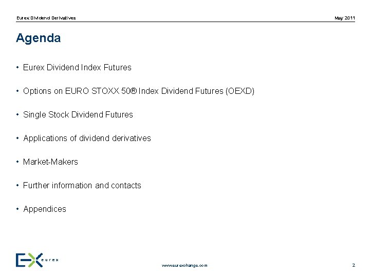 May 2011 Eurex Dividend Derivatives Agenda • Eurex Dividend Index Futures • Options on