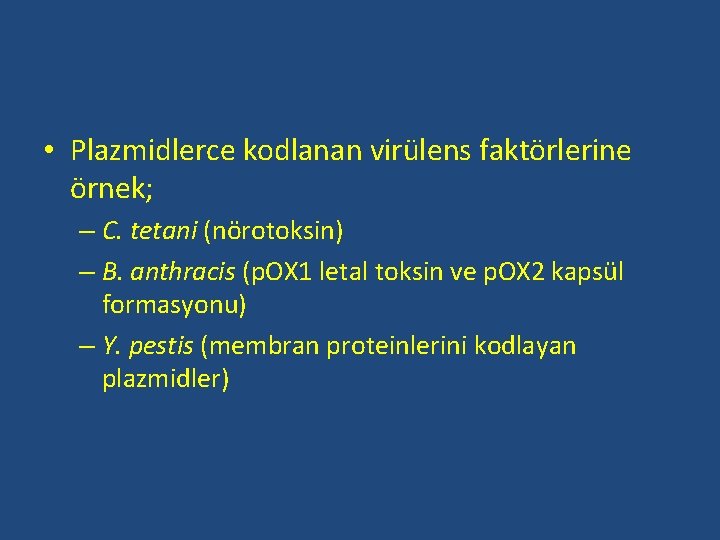  • Plazmidlerce kodlanan virülens faktörlerine örnek; – C. tetani (nörotoksin) – B. anthracis