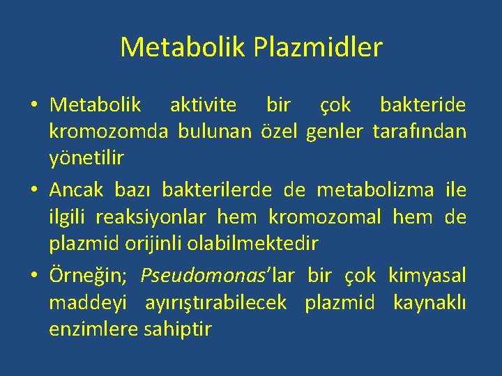 Metabolik Plazmidler • Metabolik aktivite bir çok bakteride kromozomda bulunan özel genler tarafından yönetilir