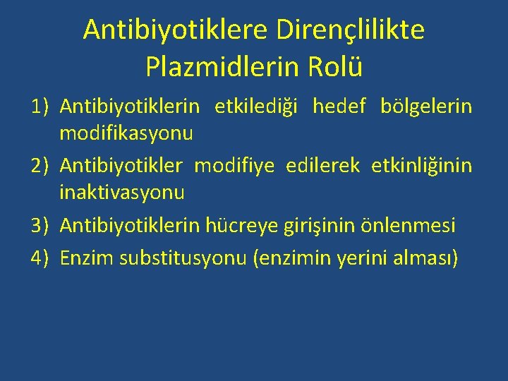 Antibiyotiklere Dirençlilikte Plazmidlerin Rolü 1) Antibiyotiklerin etkilediği hedef bölgelerin modifikasyonu 2) Antibiyotikler modifiye edilerek