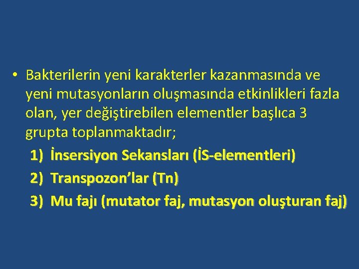  • Bakterilerin yeni karakterler kazanmasında ve yeni mutasyonların oluşmasında etkinlikleri fazla olan, yer
