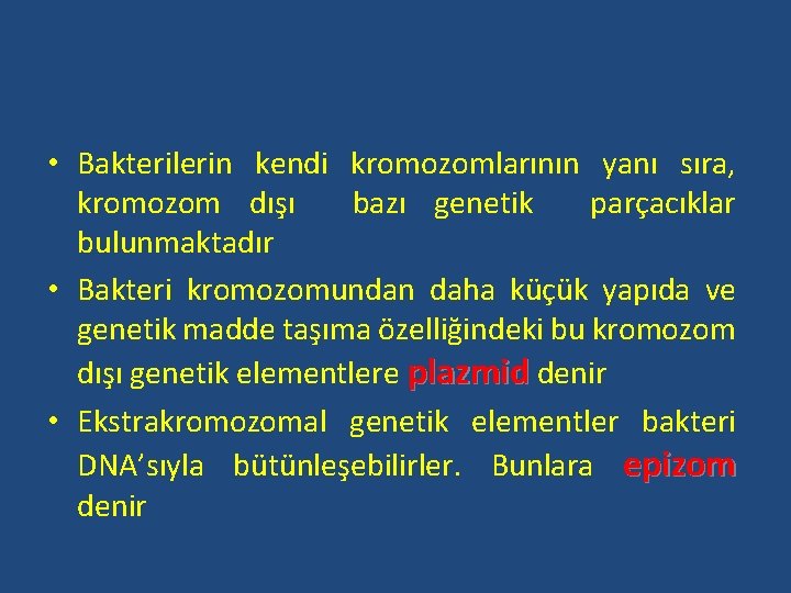  • Bakterilerin kendi kromozomlarının yanı sıra, kromozom dışı bazı genetik parçacıklar bulunmaktadır •