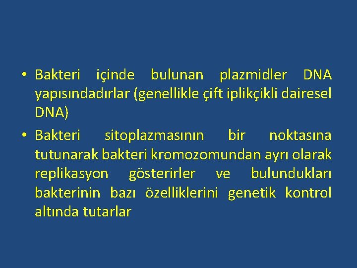  • Bakteri içinde bulunan plazmidler DNA yapısındadırlar (genellikle çift iplikçikli dairesel DNA) •