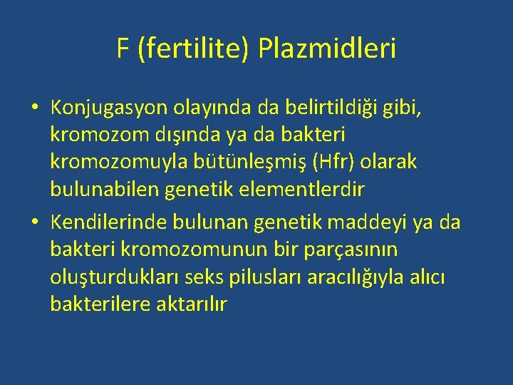 F (fertilite) Plazmidleri • Konjugasyon olayında da belirtildiği gibi, kromozom dışında ya da bakteri