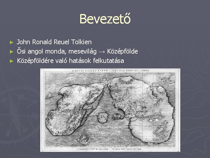 Bevezető John Ronald Reuel Tolkien ► Ősi angol monda, mesevilág → Középfölde ► Középföldére