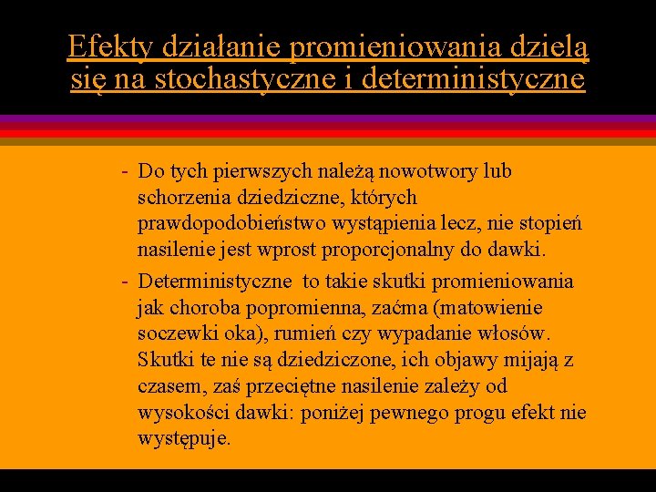 Efekty działanie promieniowania dzielą się na stochastyczne i deterministyczne - Do tych pierwszych należą