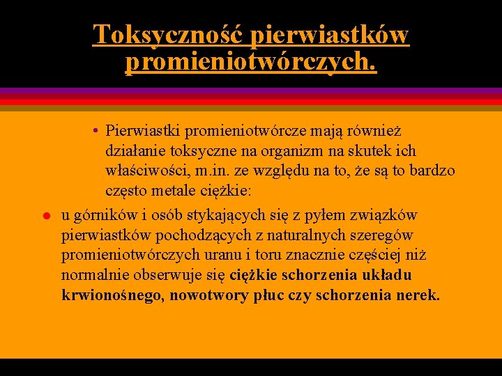 Toksyczność pierwiastków promieniotwórczych. l • Pierwiastki promieniotwórcze mają również działanie toksyczne na organizm na