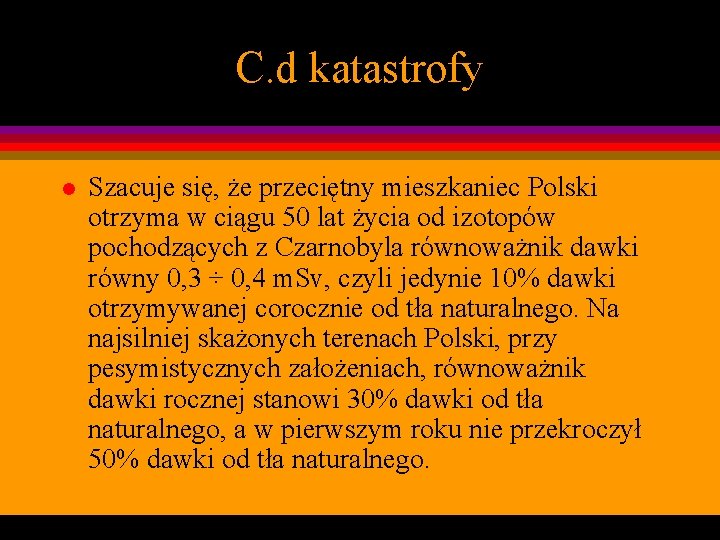 C. d katastrofy l Szacuje się, że przeciętny mieszkaniec Polski otrzyma w ciągu 50