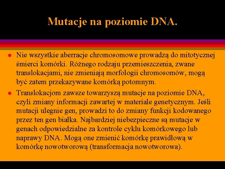 Mutacje na poziomie DNA. l l Nie wszystkie aberracje chromosomowe prowadzą do mitotycznej śmierci