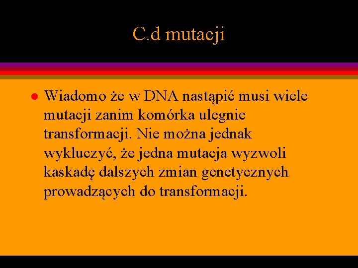 C. d mutacji l Wiadomo że w DNA nastąpić musi wiele mutacji zanim komórka