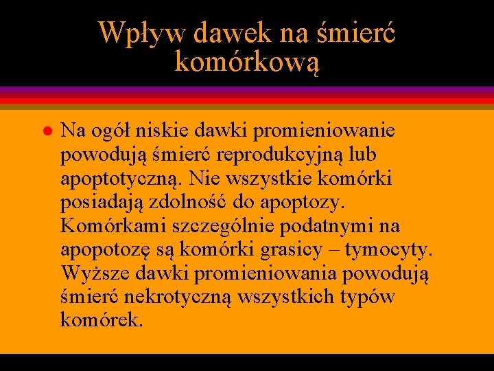 Wpływ dawek na śmierć komórkową l Na ogół niskie dawki promieniowanie powodują śmierć reprodukcyjną