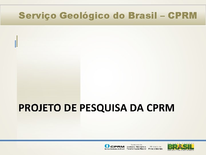 Serviço Geológico do Brasil – CPRM PROJETO DE PESQUISA DA CPRM 