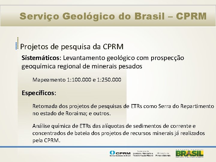 Serviço Geológico do Brasil – CPRM Projetos de pesquisa da CPRM Sistemáticos: Levantamento geológico