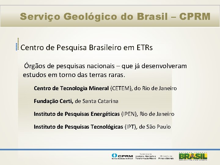Serviço Geológico do Brasil – CPRM Centro de Pesquisa Brasileiro em ETRs Órgãos de