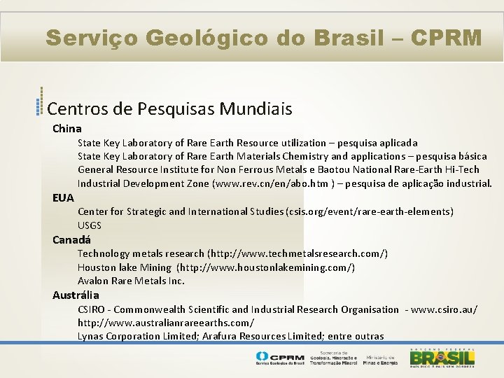 Serviço Geológico do Brasil – CPRM Centros de Pesquisas Mundiais China EUA State Key