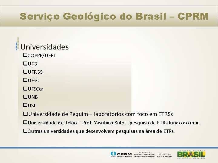Serviço Geológico do Brasil – CPRM Universidades q. COPPE/UFRJ q. UFG q. UFRGS q.
