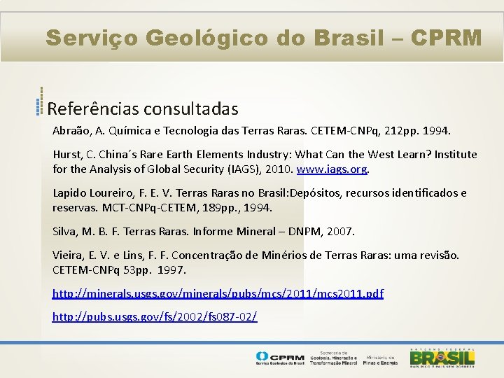 Serviço Geológico do Brasil – CPRM Referências consultadas Abraão, A. Química e Tecnologia das
