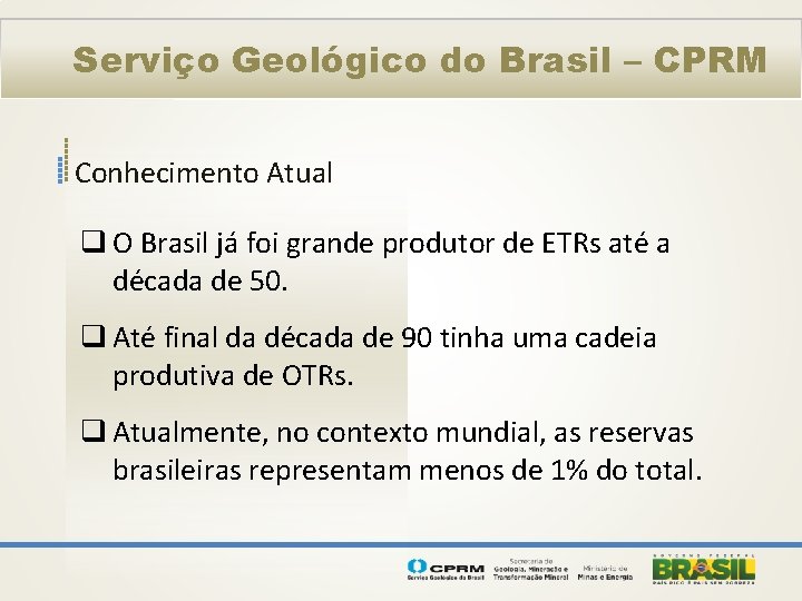 Serviço Geológico do Brasil – CPRM Conhecimento Atual q O Brasil já foi grande