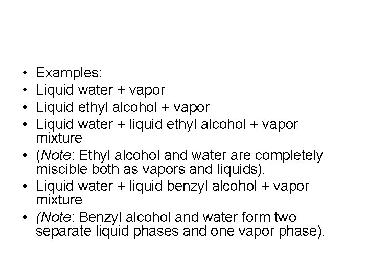  • • Examples: Liquid water + vapor Liquid ethyl alcohol + vapor Liquid