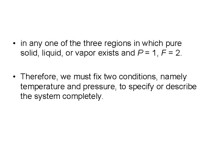  • in any one of the three regions in which pure solid, liquid,