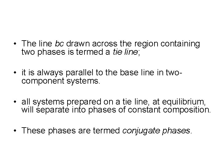  • The line bc drawn across the region containing two phases is termed