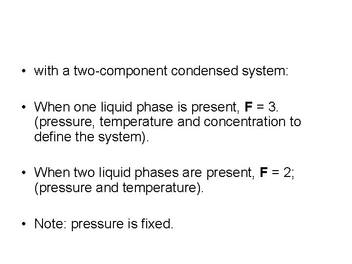  • with a two-component condensed system: • When one liquid phase is present,