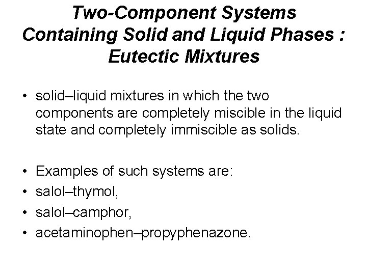 Two-Component Systems Containing Solid and Liquid Phases : Eutectic Mixtures • solid–liquid mixtures in