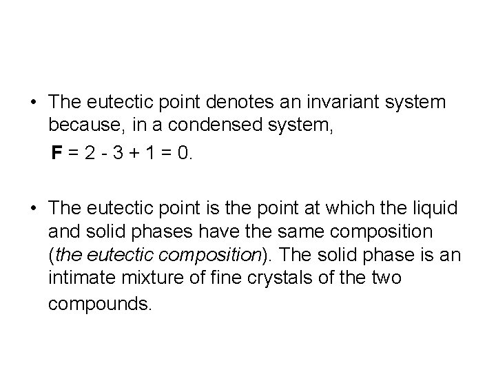  • The eutectic point denotes an invariant system because, in a condensed system,