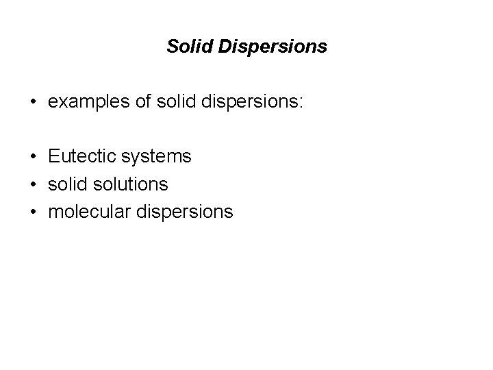 Solid Dispersions • examples of solid dispersions: • Eutectic systems • solid solutions •