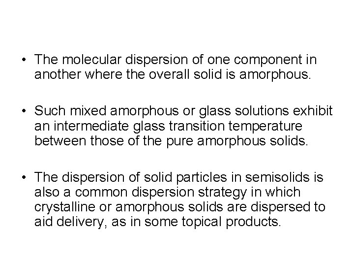  • The molecular dispersion of one component in another where the overall solid