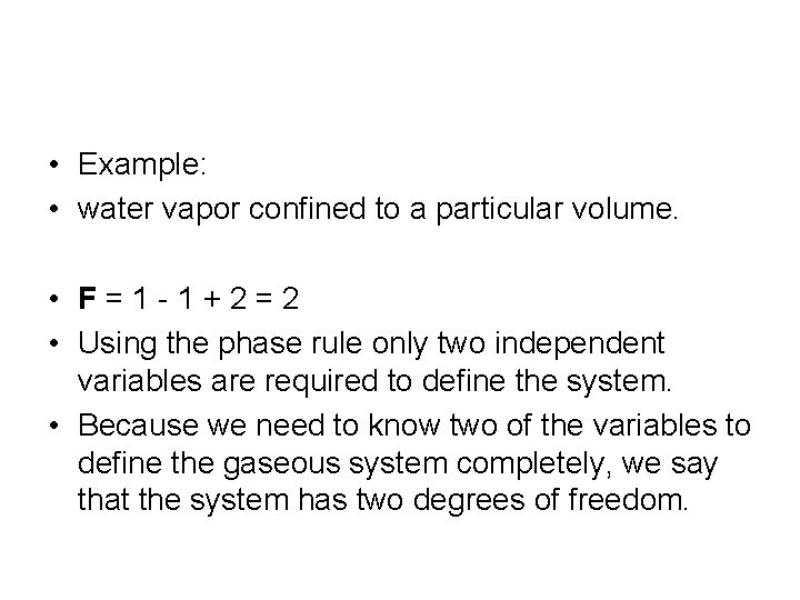  • Example: • water vapor confined to a particular volume. • F =