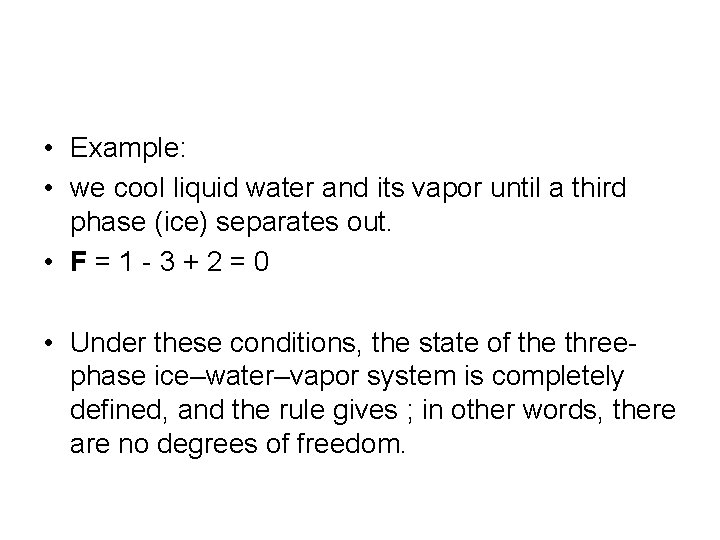  • Example: • we cool liquid water and its vapor until a third