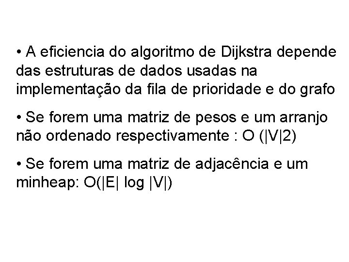  • A eficiencia do algoritmo de Dijkstra depende das estruturas de dados usadas