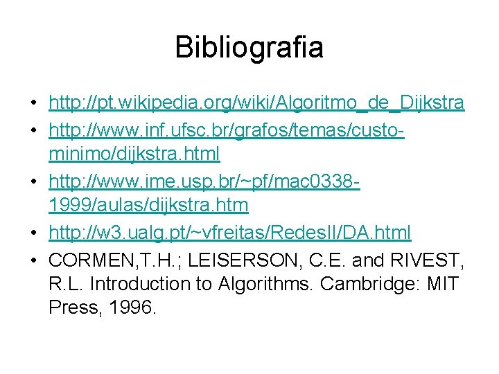 Bibliografia • http: //pt. wikipedia. org/wiki/Algoritmo_de_Dijkstra • http: //www. inf. ufsc. br/grafos/temas/custominimo/dijkstra. html •