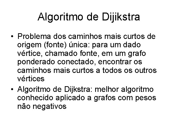 Algoritmo de Dijikstra • Problema dos caminhos mais curtos de origem (fonte) única: para