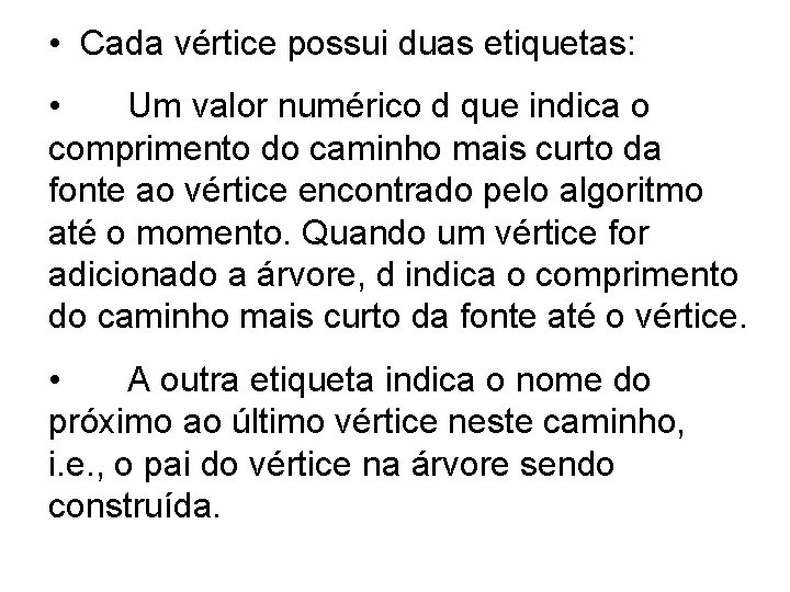  • Cada vértice possui duas etiquetas: • Um valor numérico d que indica