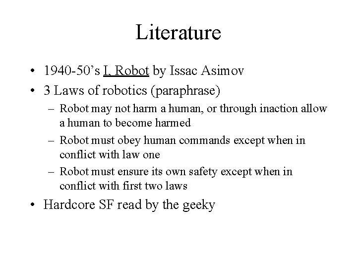 Literature • 1940 -50’s I, Robot by Issac Asimov • 3 Laws of robotics