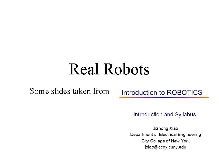 Real Robots Some slides taken from 