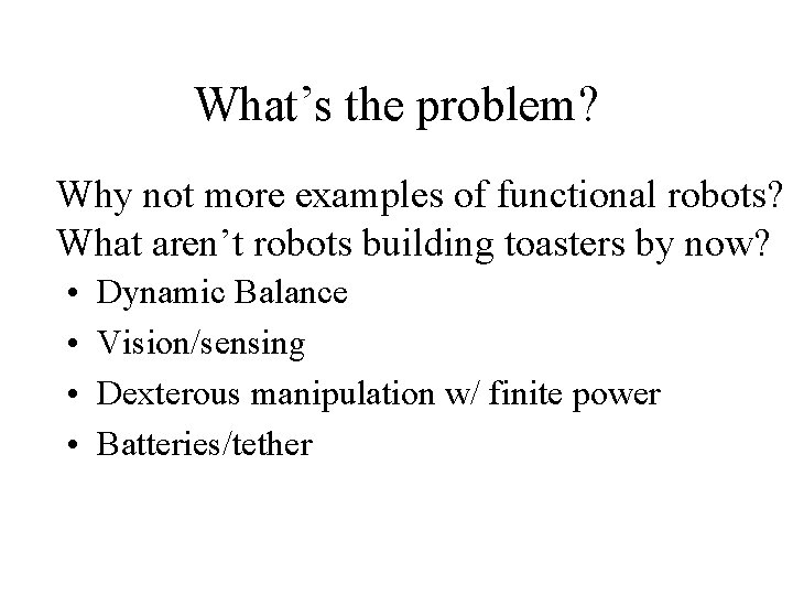 What’s the problem? Why not more examples of functional robots? What aren’t robots building