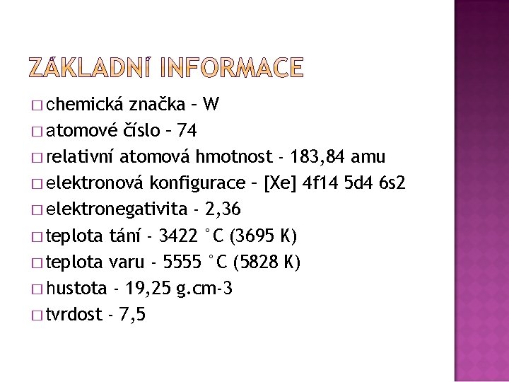 značka – W � atomové číslo – 74 � relativní atomová hmotnost - 183,