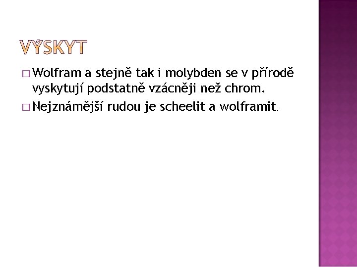 � Wolfram a stejně tak i molybden se v přírodě vyskytují podstatně vzácněji než