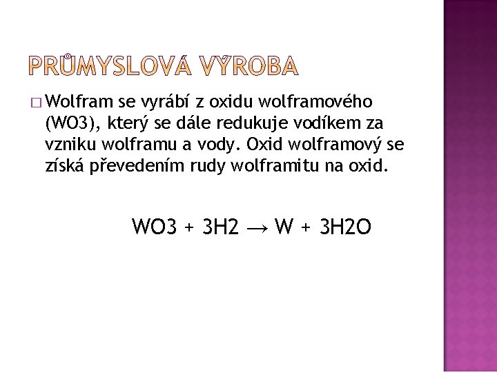 � Wolfram se vyrábí z oxidu wolframového (WO 3), který se dále redukuje vodíkem